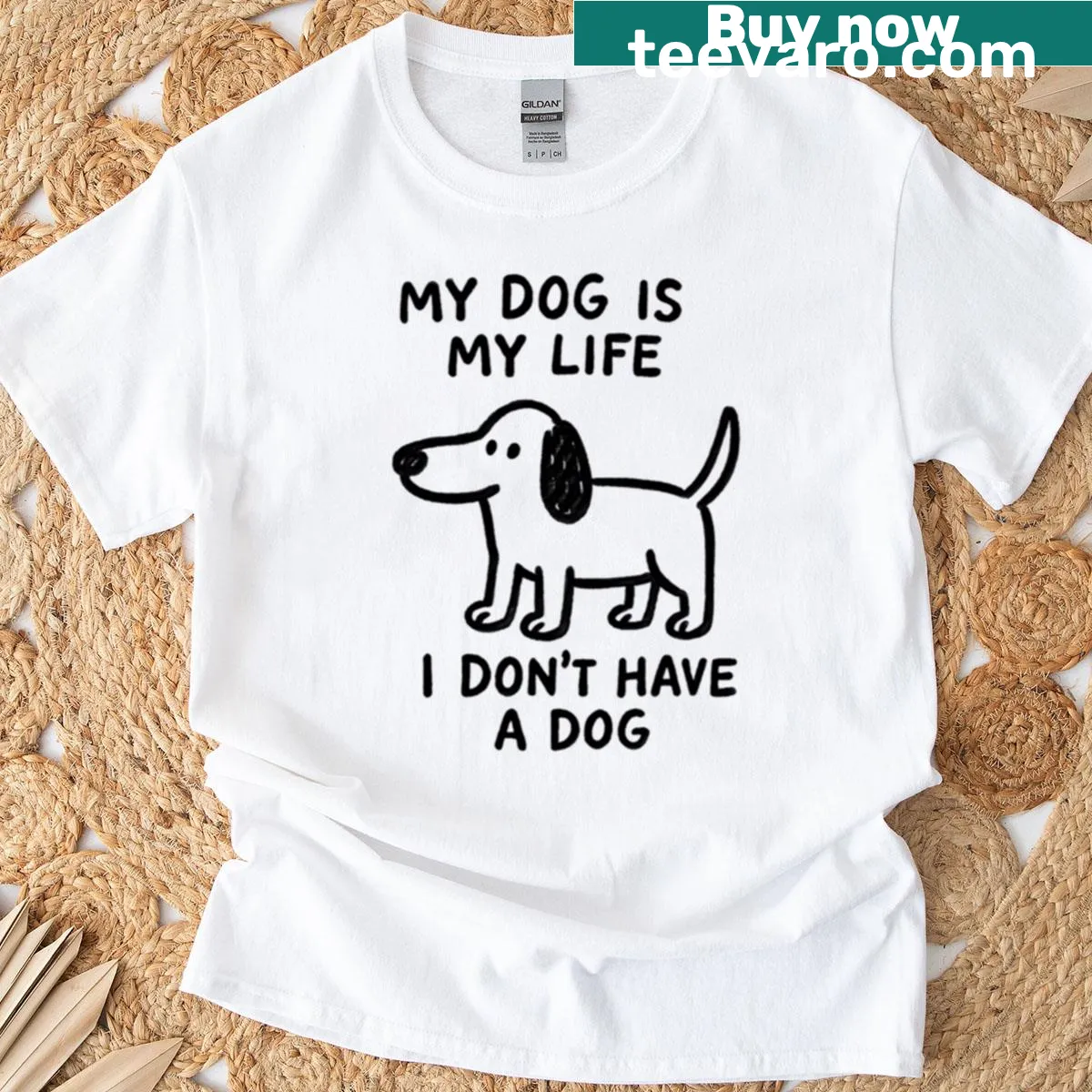 Funny text stating 'My Dog Is My Life I Don't Have A Dog' — on a men's t-shirt