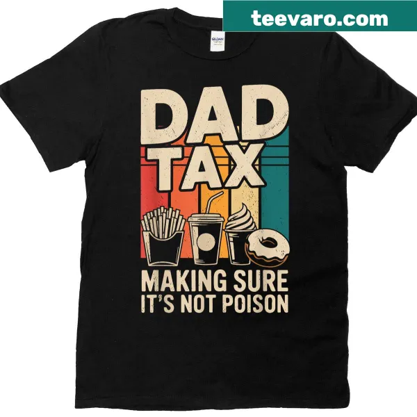 Funny T-shirt for dads with 'Dad Tax: Making Sure It's Not Poison' text