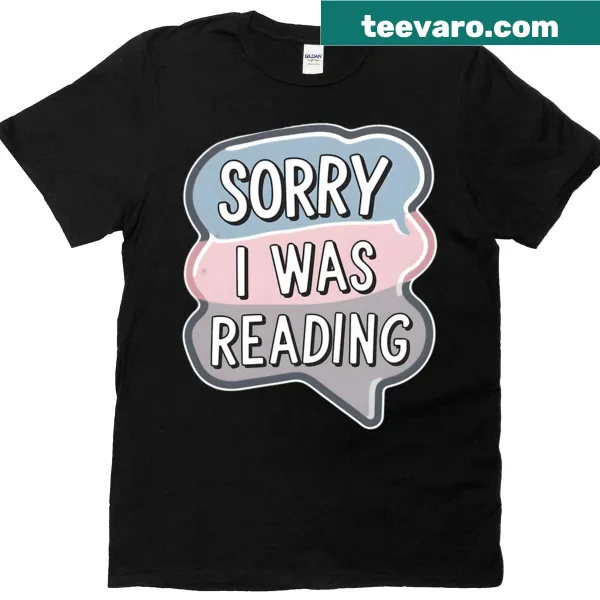 T-shirt with 'Sorry I Was Reading' text bubble design