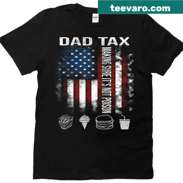 Funny Dad Tax T-shirt about safety and humor