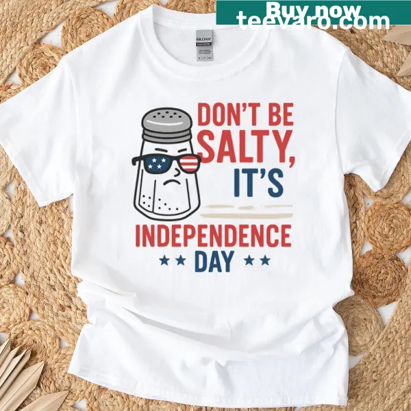 Text design reading 'Don't Be Salty It's Independence Day' on a t-shirt