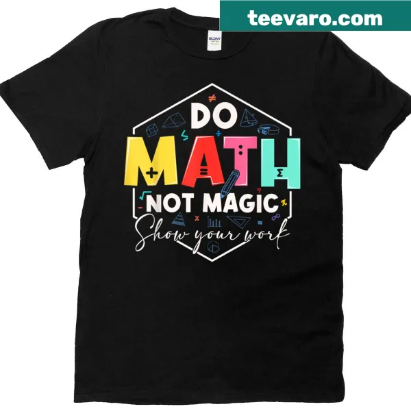 Witty t-shirt featuring the phrase about doing math, not magic.