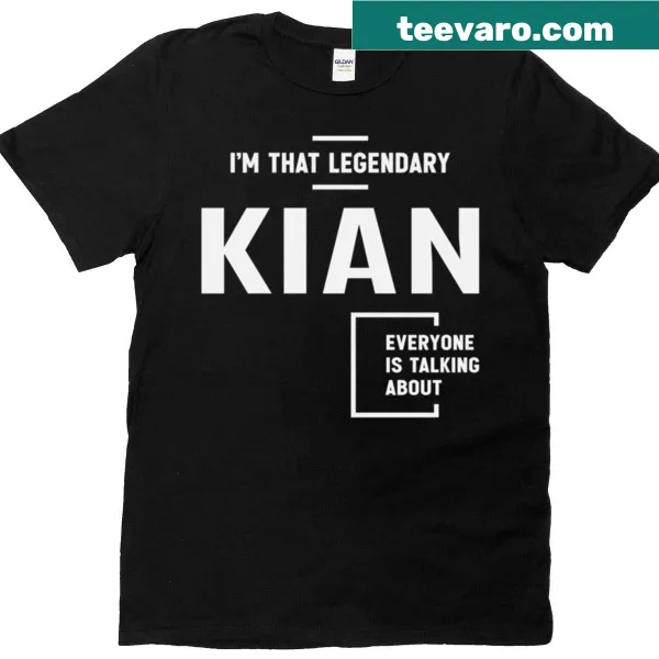 Funny t-shirt with the phrase I'm That Legendary Kian