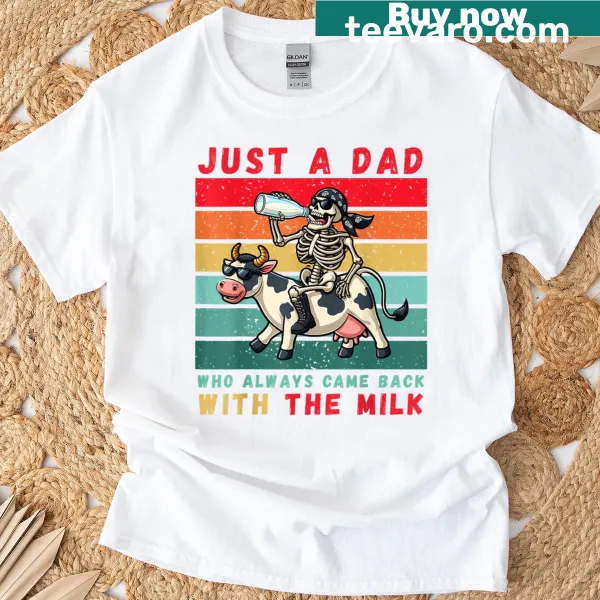 Funny dad shirt saying 'Just A Dad Who Always Came Back With The Milk'