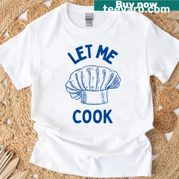 Chef role design t-shirt with 'Let Me Cook' text