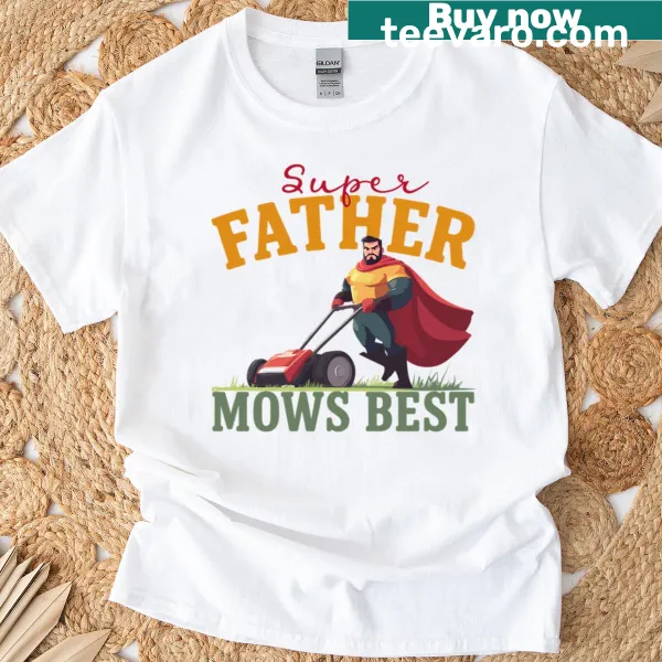 T-shirt with the phrase 'Super Father Mows Best'