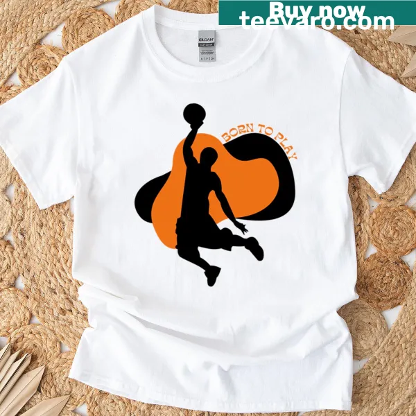 T-shirt featuring the text 'Born To Play Basketball'.