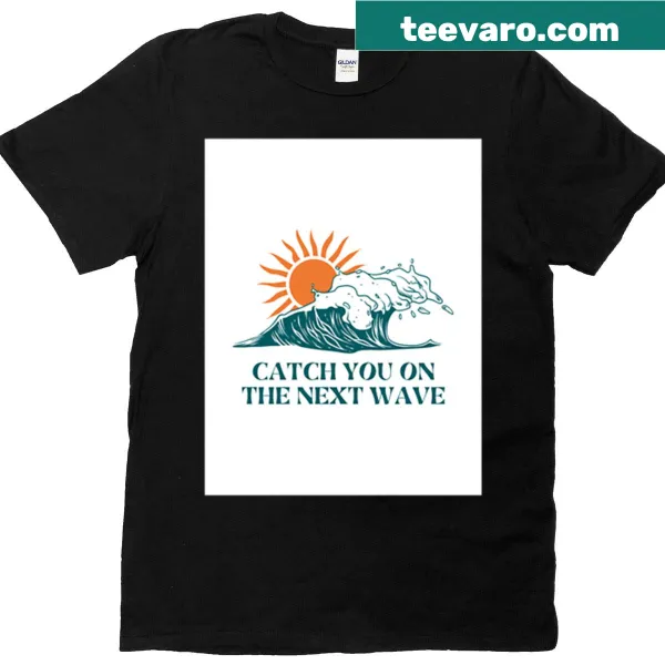 Typography T-shirt with the phrase 'Catch You On The Next Wave'