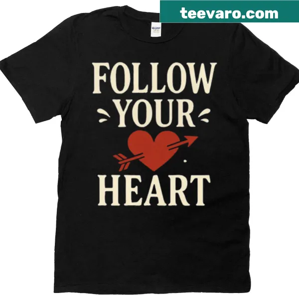 Inspirational shirt with the phrase Follow Your Heart