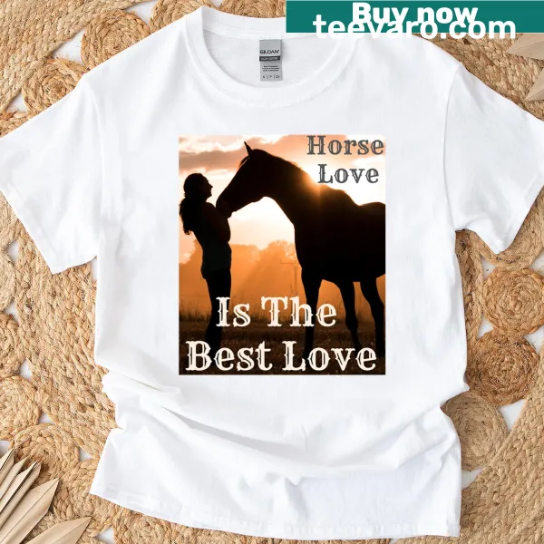 Typographic graphic proclaiming 'Horse Love Is The Best Love' on a t-shirt