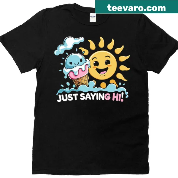 T-shirt with the text 'Just Saying Hi'