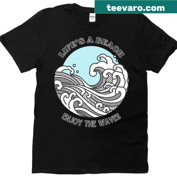 Casual T-shirt with the phrase 'Life's A Beach Enjoy The Waves'