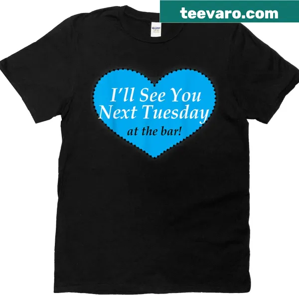 Playful women's t-shirt featuring the text 'I'll See You Next Tuesday At The Bar'