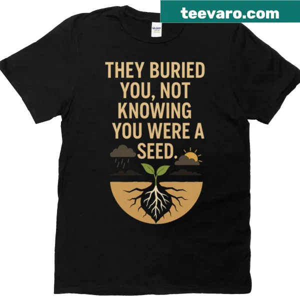 Inspirational quote 'Buried As A Seed' T-shirt design
