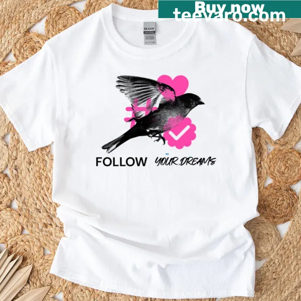 Inspirational typography t-shirt with 'Follow Your Dreams' message