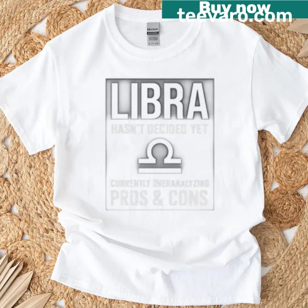 Funny Libra t-shirt with bold text about indecisiveness
