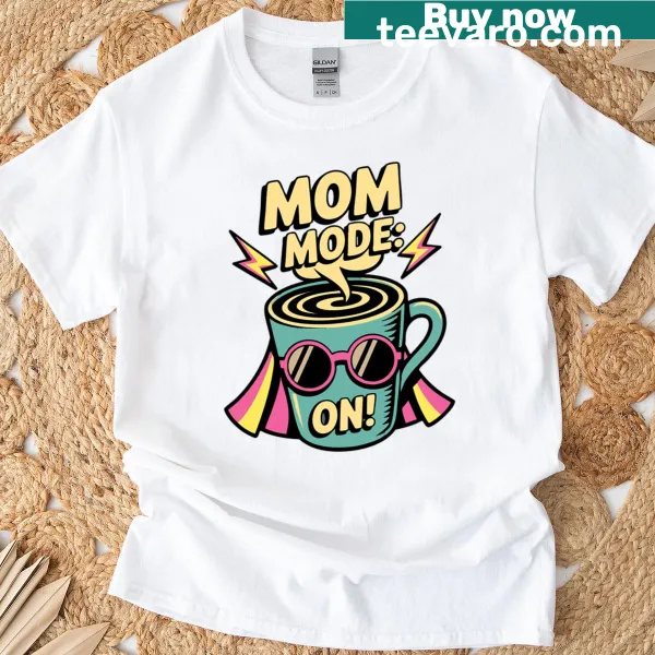 T-shirt with 'Mom Mode On With Coffee' in playful typography