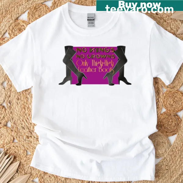 Playful text declaring no kings, only leather boots on a t-shirt
