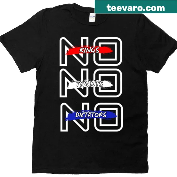 T-shirt with 'No Kings No Tyrants No Dictators' printed on it