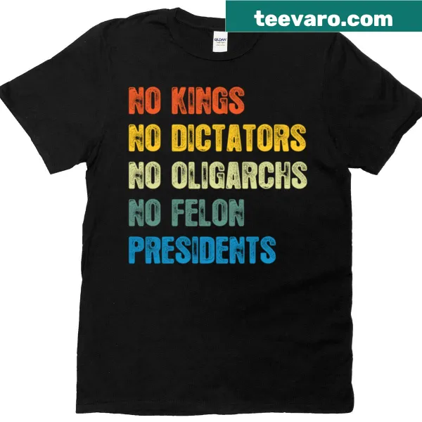 Retro T-shirt with the phrase 'No Kings No Dictators No Oligarchs No Felon Presidents.'