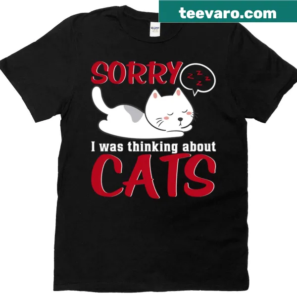 T-shirt with the text 'Sorry I Was Thinking About Cats' in fun typography
