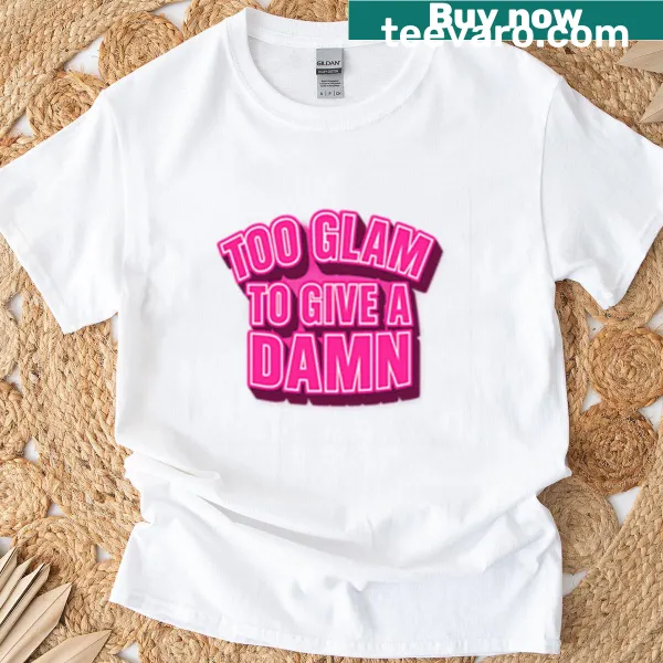 Playful typography T-shirt with the phrase 'Too Glam To Give A Damn'