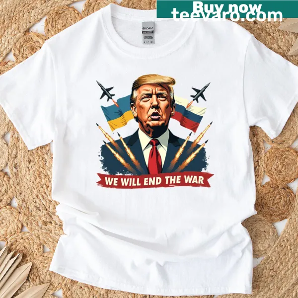 T-shirt with bold text reading 'We Will End The War'