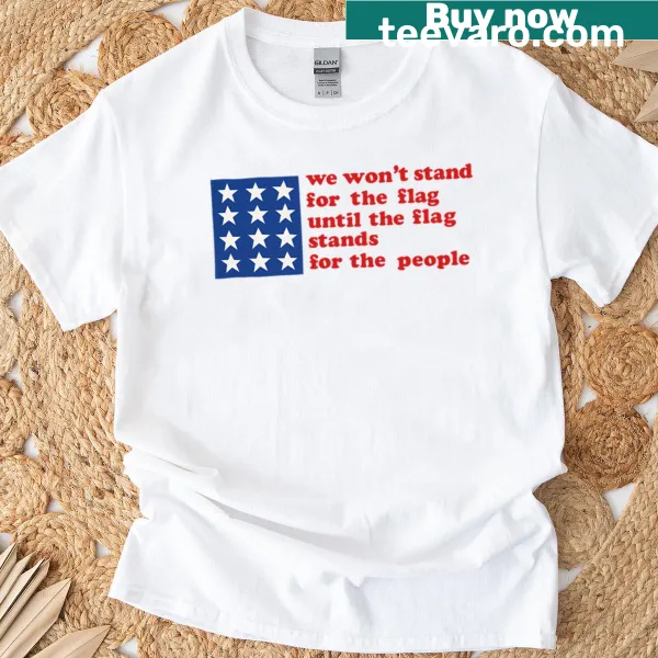 Provocative t-shirt with the text: We Won't Stand For The Flag