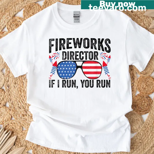 Funny Fourth of July t-shirt with Fireworks Director quote