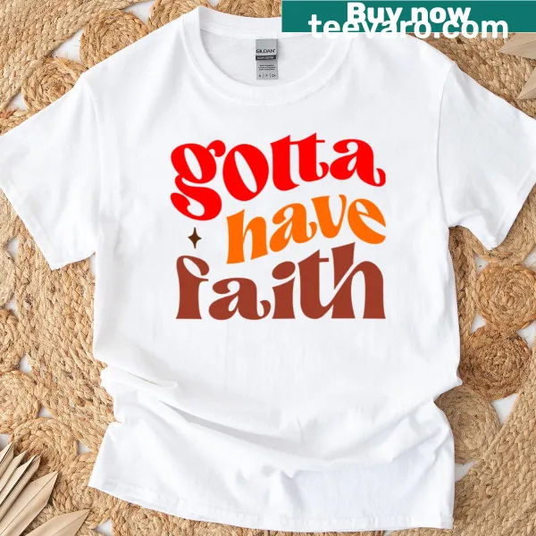 Have Faith text graphic on inspirational T-shirt