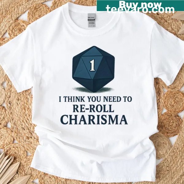 Humorous gaming T-shirt with Charisma re-roll phrase