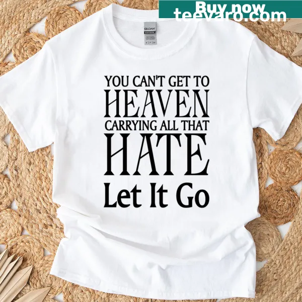 Let Go Of The Hate inspirational typography t-shirt