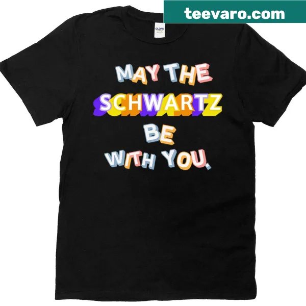 T-shirt with the phrase 'May The Schwartz Be With You' in a fun font