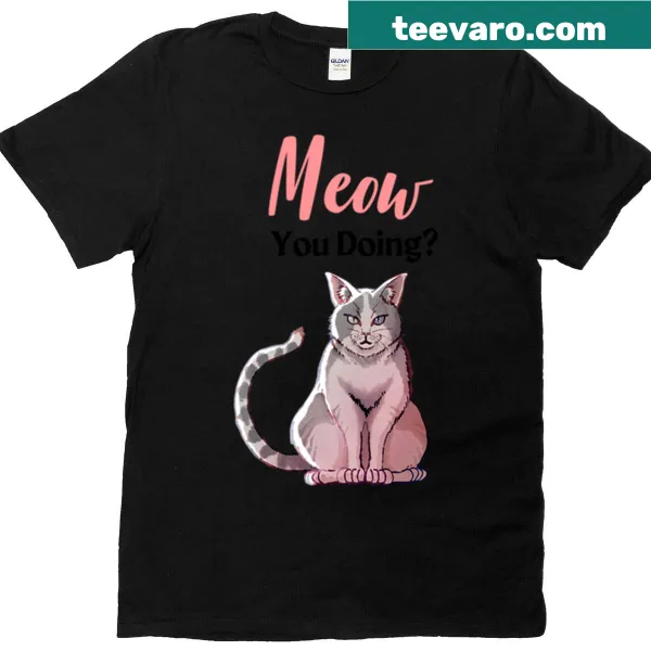 Funny cat T-shirt with Meow You Doing text
