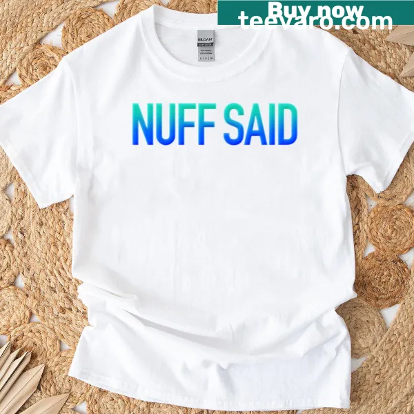 Modern minimalist T-shirt with 'Nuff Said' text in stylish typography