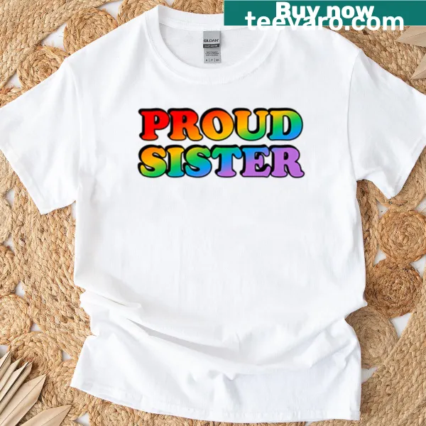 Proud Sister Gay Ally T-shirt celebrating LGBTQ+ Pride Month
