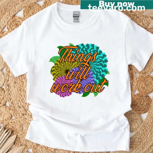 Psychedelic flower illustration with the text Things Will Work Out on T-shirt