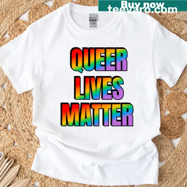 T-shirt with bold text stating 'Queer Lives Matter'