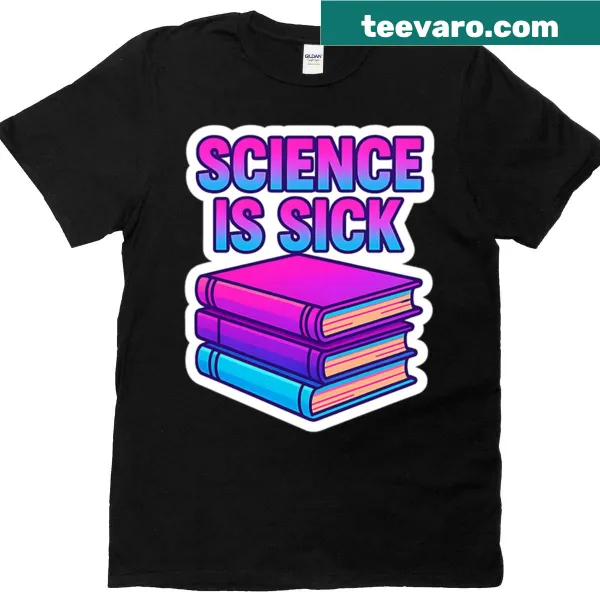 Inspirational t-shirt proclaiming 'Science Is Sick'