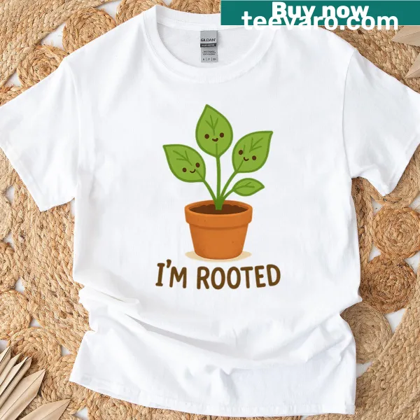 Humorous T-shirt with the phrase As A Plant I'm Rooted