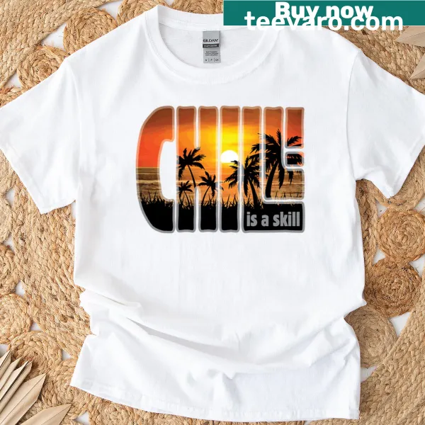 T-shirt with the text 'Chill Is A Skill' in bold font