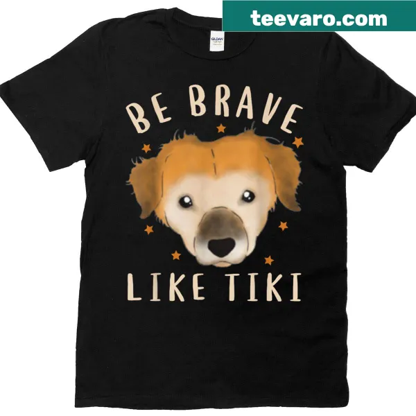 Typographic design shirt with the phrase Be Brave Like Tiki