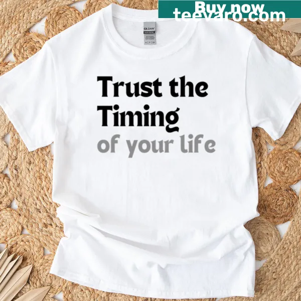 Minimalist T-shirt featuring the quote 'Trust The Timing Of Your Life'