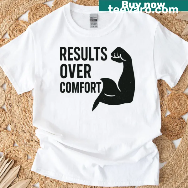 Motivational gym shirt with 'Results Over Comfort' quote in bold typography