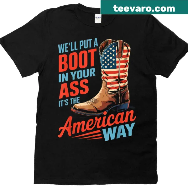 Western-themed T-shirt with the phrase 'Well Put A Boot In Your Ass' for Fourth of July.