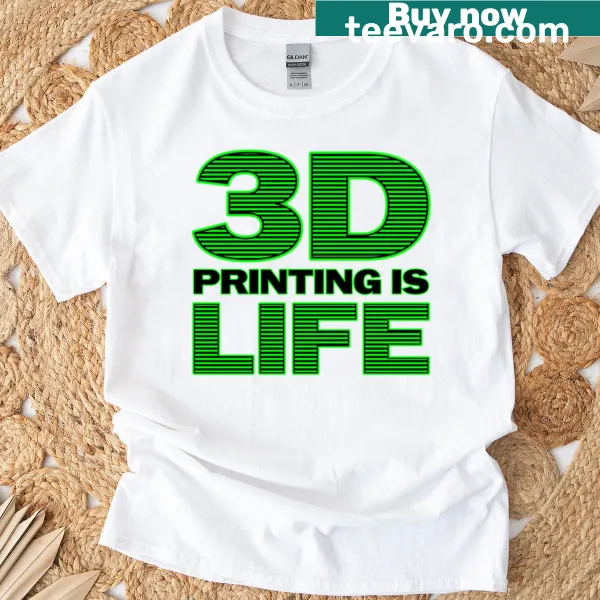 Text design saying 3D Printing Is Life on a t-shirt