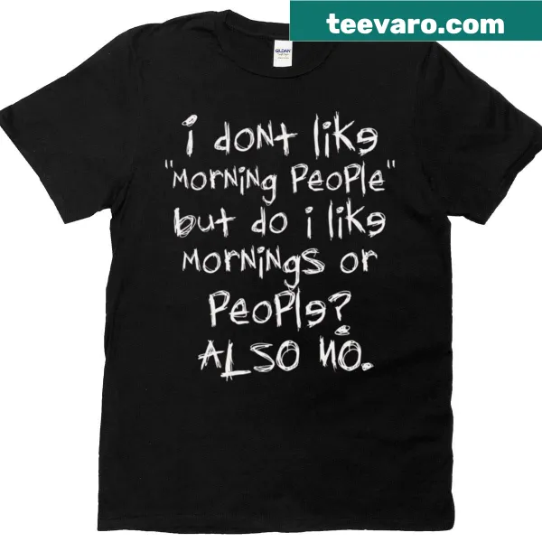 Sarcastic introvert t-shirt stating dislike for mornings and people