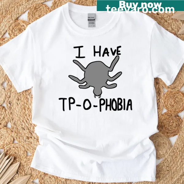 T-shirt with the phrase 'I Have Tp Phobia' in bold letters