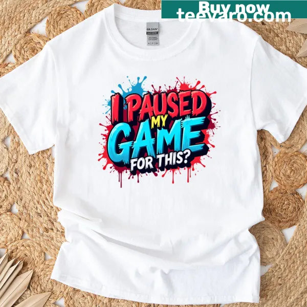 Humorous T-shirt with 'I Paused My Game For This' text