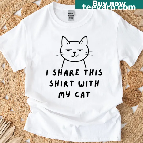 T-shirt with the phrase 'I Share This With My Cat' and a cute graphic